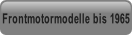 Frontmotormodelle bis 1965.